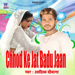 Chhod Ke Jat Badu Jaan